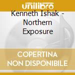 Kenneth Ishak - Northern Exposure cd