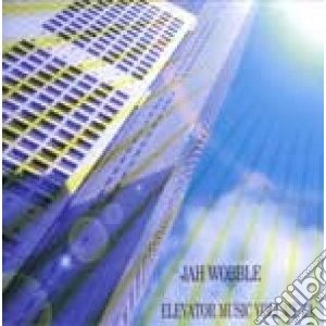 Jah Wobble - Elevator Music Volume 1a cd musicale di Wobble Jah
