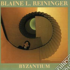 Blaine L. Reininger - Byzantium + Paris En Automne cd musicale di REININGER BLAINE L.
