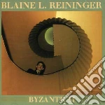 Blaine L. Reininger - Byzantium + Paris En Automne cd