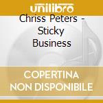 Chriss Peters - Sticky Business cd musicale di Chriss Peters