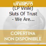 (LP Vinile) Sluts Of Trust - We Are All Sluts Of Trust
