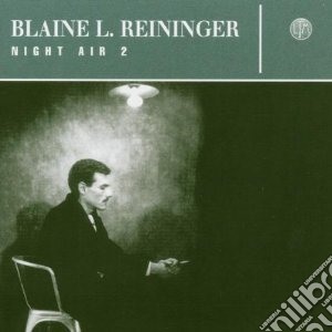 Blaine L. Reininger - Night Air 2 cd musicale di Blaine Reininger