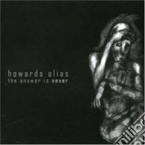 Howards Alias - The Answer Is Never cd musicale di Howards Alias