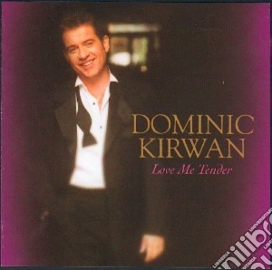 Dominic Kirwan - Love Me Tender cd musicale di Dominic Kirwan