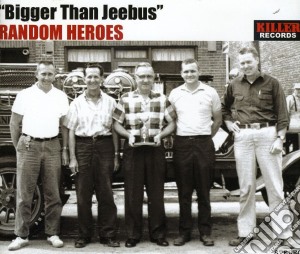 Random Heroes - Bigger Than Jeebers cd musicale di Random Heroes