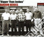 Random Heroes - Bigger Than Jeebers