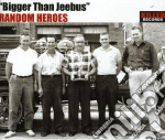 Random Heroes - Bigger Than Jeebers cd