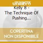 Kelly 8 - The Technique Of Pushing Someone Forward cd