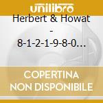 Herbert & Howat - 8-1-2-1-9-8-0 Across The Universe cd musicale di Herbert & Howat