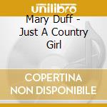 Mary Duff - Just A Country Girl cd musicale di Mary Duff