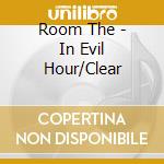 Room The - In Evil Hour/Clear cd musicale di ROOM