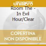 Room The - In Evil Hour/Clear cd