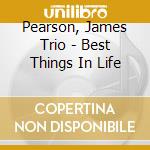 Pearson, James Trio - Best Things In Life cd