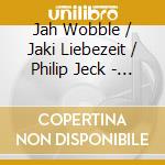 Jah Wobble / Jaki Liebezeit / Philip Jeck - Live In Leuven cd