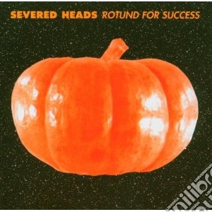 Severed Heads - Rotund For Success cd musicale di Heads Severed