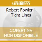 Robert Fowler - Tight Lines