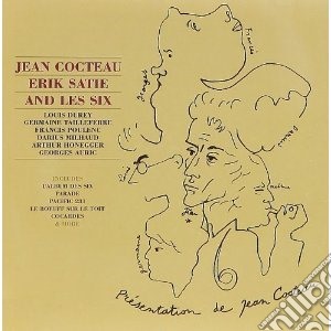 Cocteau Satie And Les Six - Jean Cocteau, Erik Satie & Les Six cd musicale di ARTISTI VARI