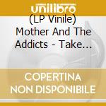 (LP Vinile) Mother And The Addicts - Take The Lovers Home Toni lp vinile di Mother & addicts