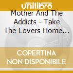Mother And The Addicts - Take The Lovers Home Tonight cd musicale di Mother & addicts