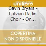 Gavin Bryars - Latvian Radio Choir - On Photography cd musicale di Gavin Bryars