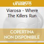 Viarosa - Where The Killers Run cd