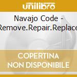 Navajo Code - Remove.Repair.Replace cd