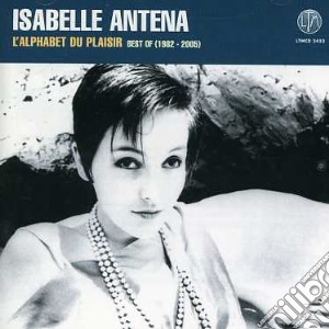 L'alphabet Du Plaisir:best Of cd musicale di Isabelle Antena