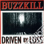 Buzzkill - Driven By Loss cd