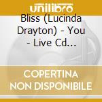 Bliss (Lucinda Drayton) - You - Live Cd & Dvd cd musicale di Bliss (Lucinda Drayton)