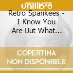 Retro Spankees - I Know You Are But What Am I? cd
