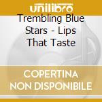 Trembling Blue Stars - Lips That Taste cd