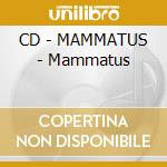 CD - MAMMATUS - Mammatus cd musicale di MAMMATUS