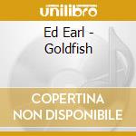 Ed Earl - Goldfish cd
