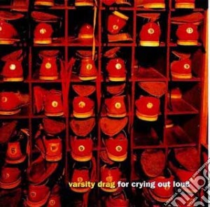 Varsity Drag - For Crying Out Loud cd musicale di Varsity Drag