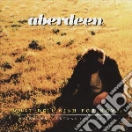Aberdeen - What Do I Wish For Now? cd