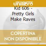 Kid 606 - Pretty Girls Make Raves cd musicale di Kid 606
