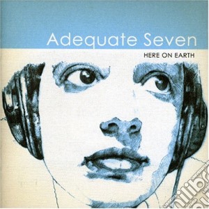 Adequate Seven - Here On Earth cd musicale di Adequate Seven