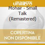 Mohair - Small Talk (Remastered) cd