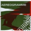 Aereogramme - My Heart Has A Wish That You Would Not G cd