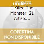 I Killed The Monster: 21 Artists Performing The Songs Of Daniel Johnston / Various cd