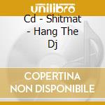Cd - Shitmat - Hang The Dj cd