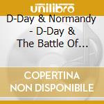 D-Day & Normandy - D-Day & The Battle Of Normandy June 1944 1 cd