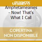 Amphetameanies - Now! That's What I Call cd