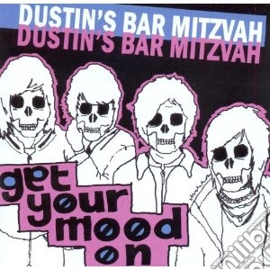Dustin's Bar Mitzvah - Get Your Mood On cd musicale di DUSTIN'S BAR MITZVAH