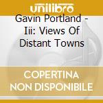 Gavin Portland - Iii: Views Of Distant Towns cd