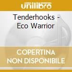 Tenderhooks - Eco Warrior cd