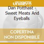 Dan Potthast - Sweet Meats And Eyeballs