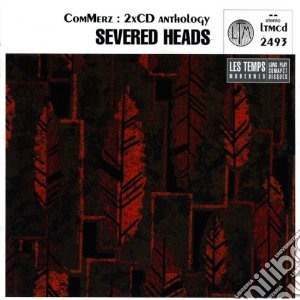 Severed Heads - Commerz (2 Cd) cd musicale di Heads Severed
