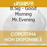 B.Sig - Good Morning Mr.Evening cd
